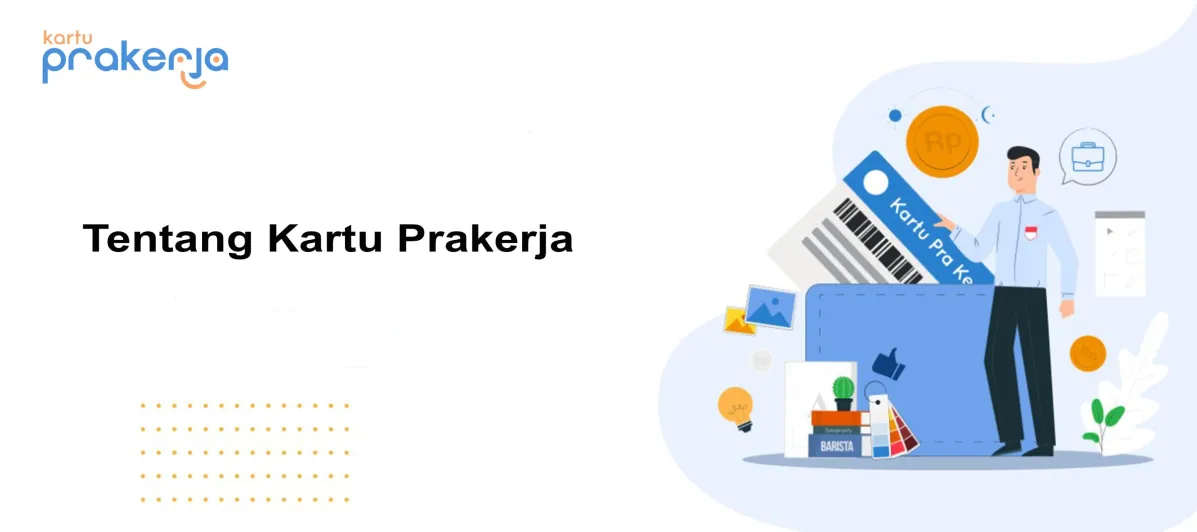 About Prakerja TENTANG KARTU PRAKERJA